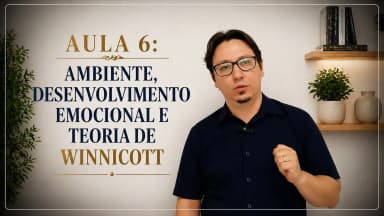 Thumbnail Aula 6: Ambiente, desenvolvimento emocional e teoria de Winnicott