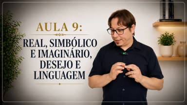 Thumbnail Aula 9: Real, simbólico e imaginário, desejo e linguagem